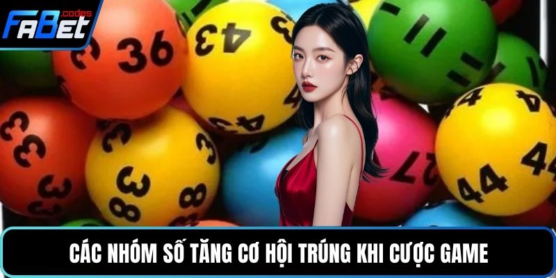 Các nhóm số tăng cơ hội trúng khi cược game