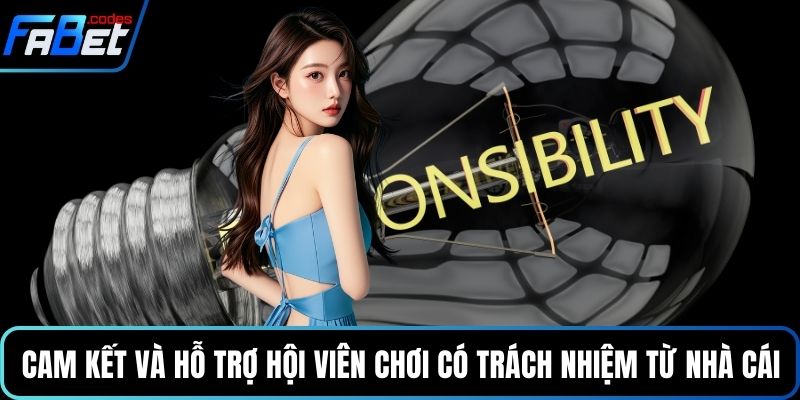 Cam kết và hỗ trợ hội viên chơi có trách nhiệm từ nhà cái