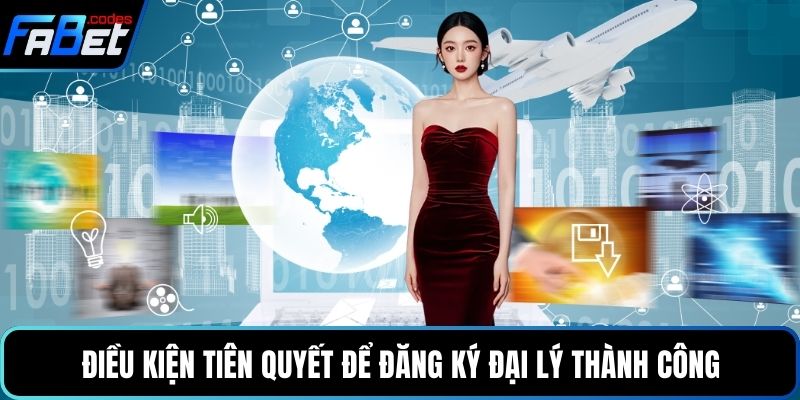 Điều kiện tiên quyết để đăng ký đại lý thành công