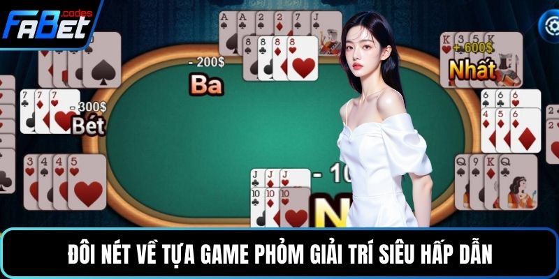 Đôi nét về tựa game Phỏm giải trí siêu hấp dẫn