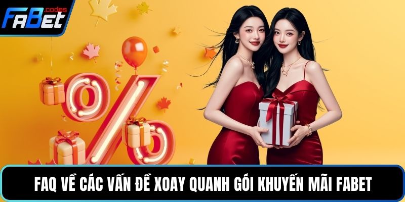 FAQ về các vấn đề xoay quanh gói khuyến mãi Fabet