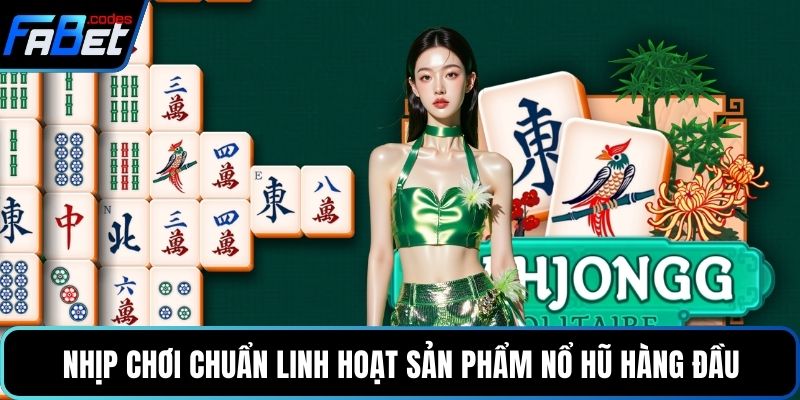 Nhịp chơi chuẩn linh hoạt sản phẩm nổ hũ hàng đầu
