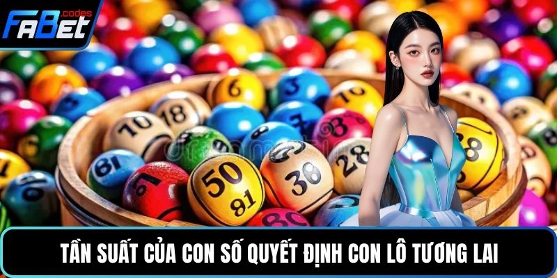 Tần suất của con số quyết định con lô tương lai