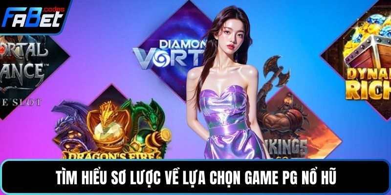 Tìm hiểu sơ lược về lựa chọn game PG Nổ hũ