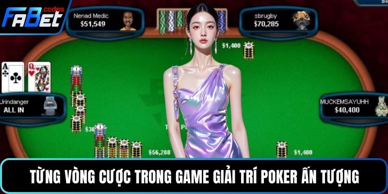 Từng vòng cược trong game giải trí Poker ấn tượng